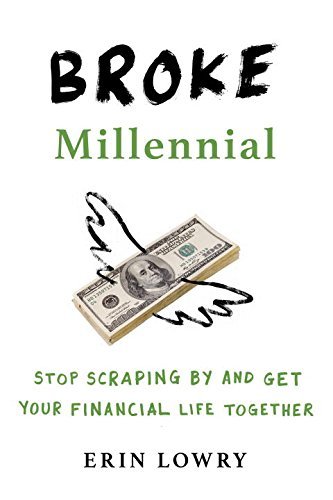 Broke Millennial: Stop Scraping By and Get Your Financial Life Together