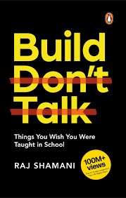Build, Don't Talk: Things You Wish You Were Taught in School 