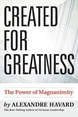 Created for Greatness: The Power of Magnanimity 