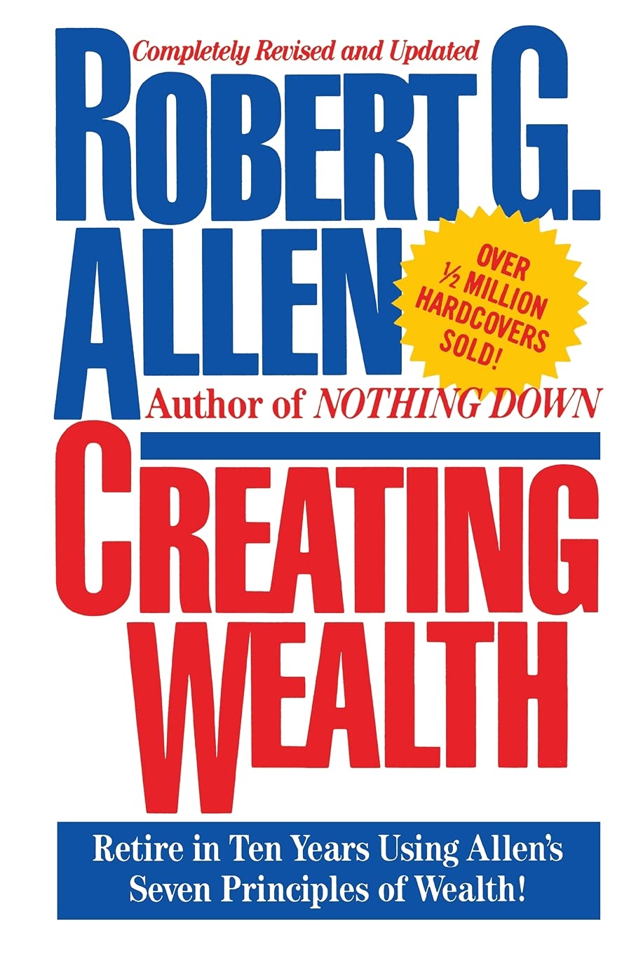 Creating Wealth: Retire in Ten Years Using Allen's Seven Principles of Wealth