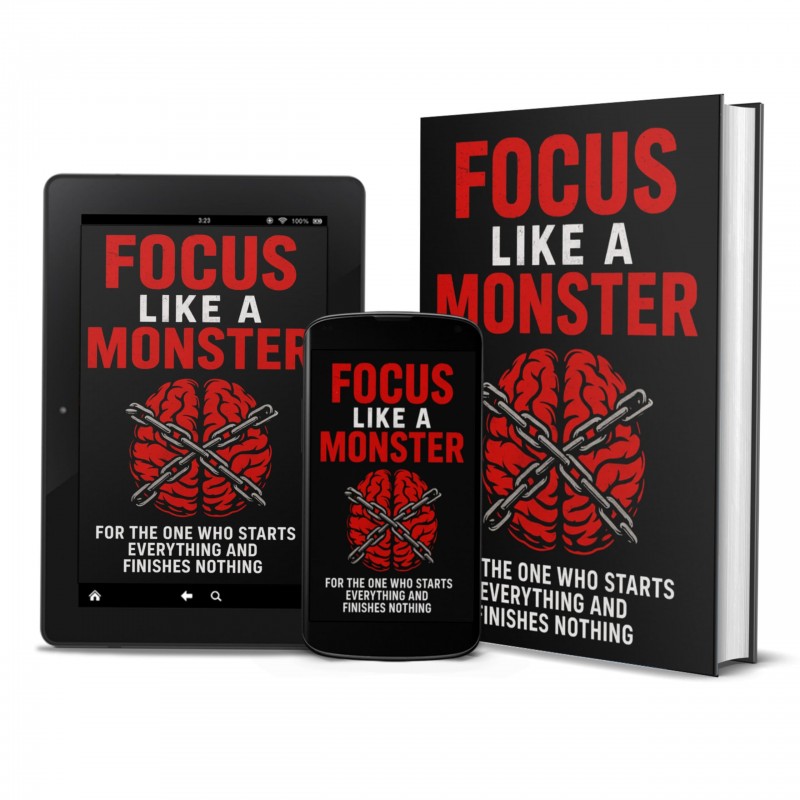 FOCUS LIKE A MONSTER   Stop Playing. Start Producing. Or Get Left Behind.