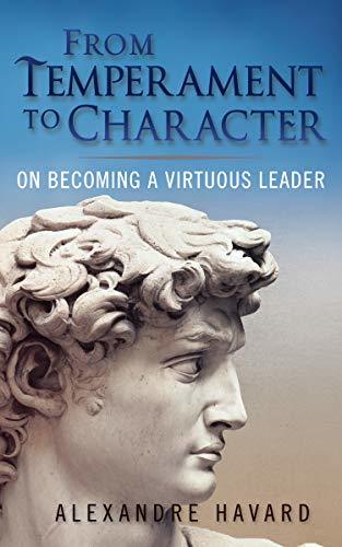 From Temperament to Character: On Becoming A Virtuous Leader 