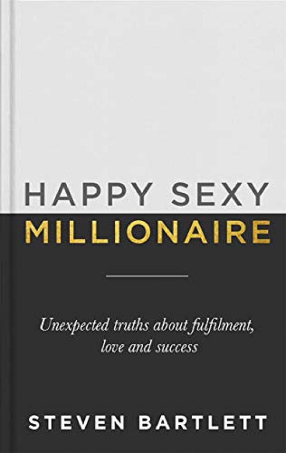 Happy Sexy Millionaire: Unexpected Truths about Fulfilment, Love 