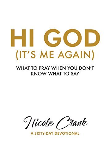 Hi God (It's Me Again): What to Pray When You Don't Know What to Say