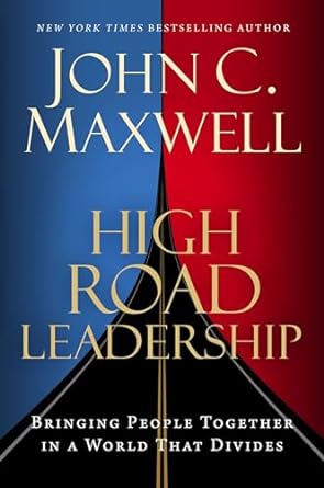 High Road Leadership: Bringing People Together in a World That Divides 