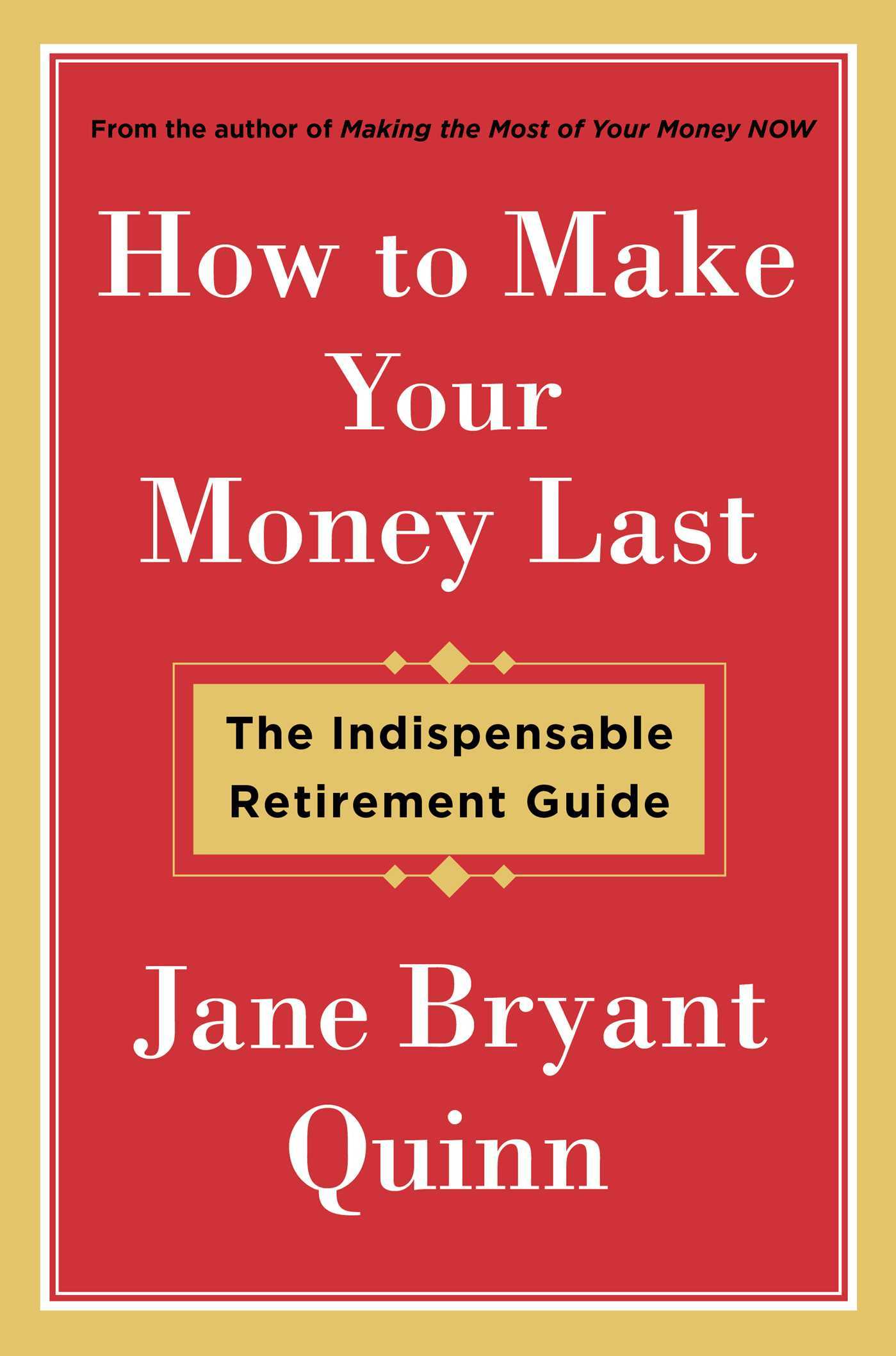 How to Make Your Money Last: The Indispensable Retirement Guide 
