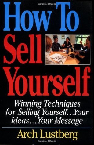 How to Sell Yourself: Winning Techniques for Selling Yourself, Your Ideas...Your Message 