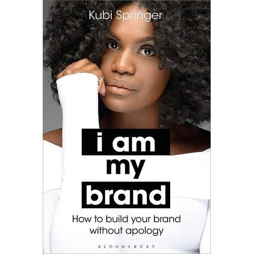 I Am My Brand: How to Build Your Brand Without Apology 