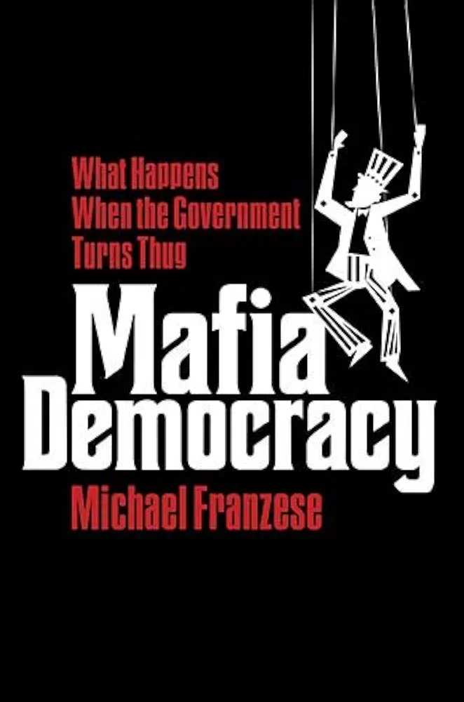 Mafia Democracy: What Happens When the Government Turns Thug 