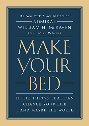 Make Your Bed: Little Things That Can Change Your Life...and Maybe the World