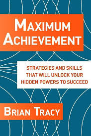 Maximum Achievement: Strategies and Skills That Will Unlock Your Hidden Powers to Succeed