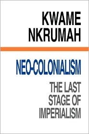 Neo-Colonialism: The Last Stage of Imperialism 
