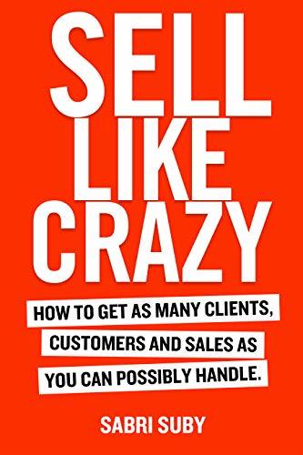 SELL LIKE CRAZY: How to Get As Many Clients