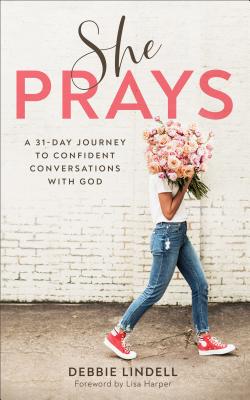 She Prays: A 31-Day Journey to Confident Conversations with God 