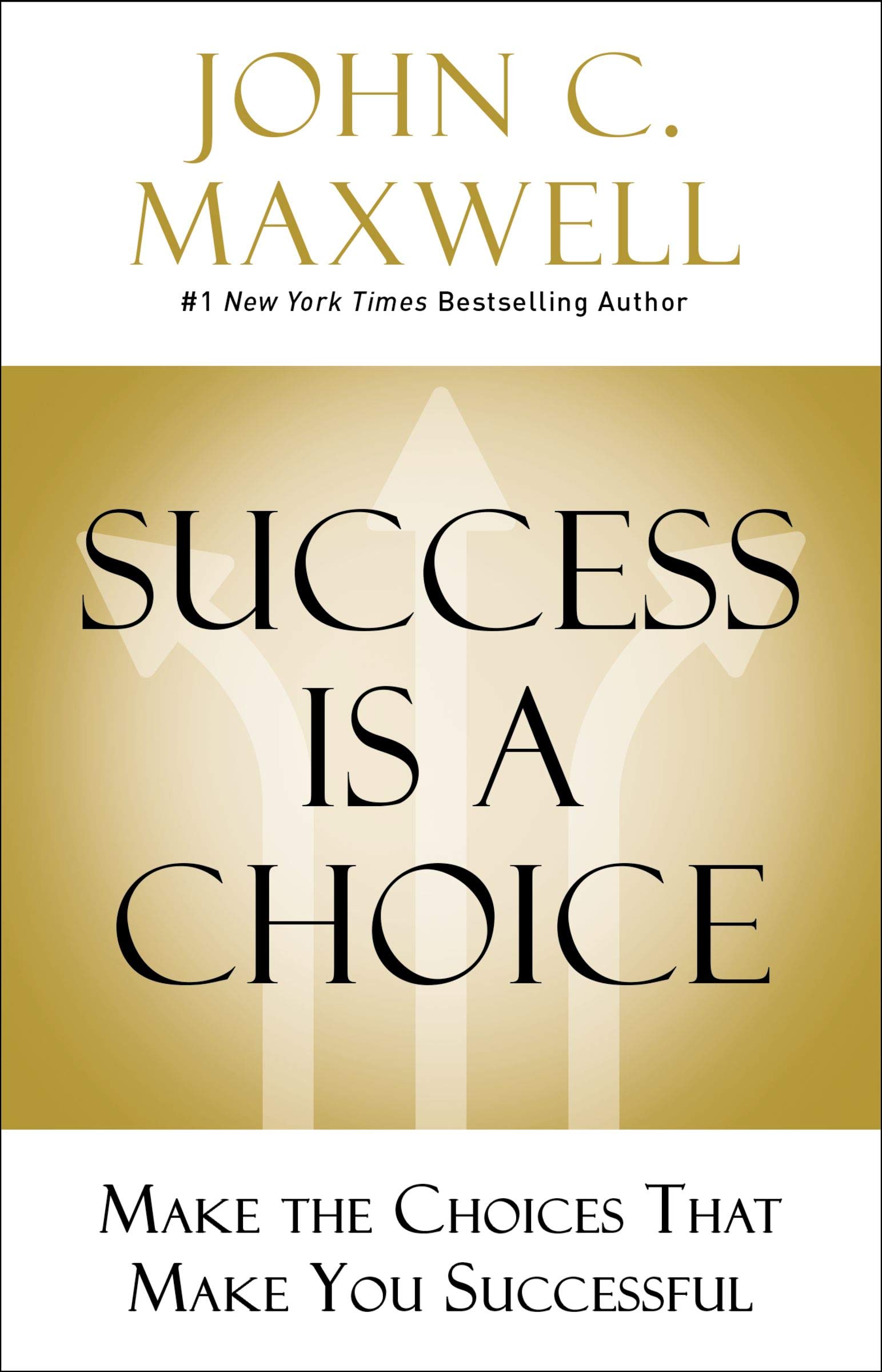 Success Is a Choice: Make the Choices that Make You Successful 