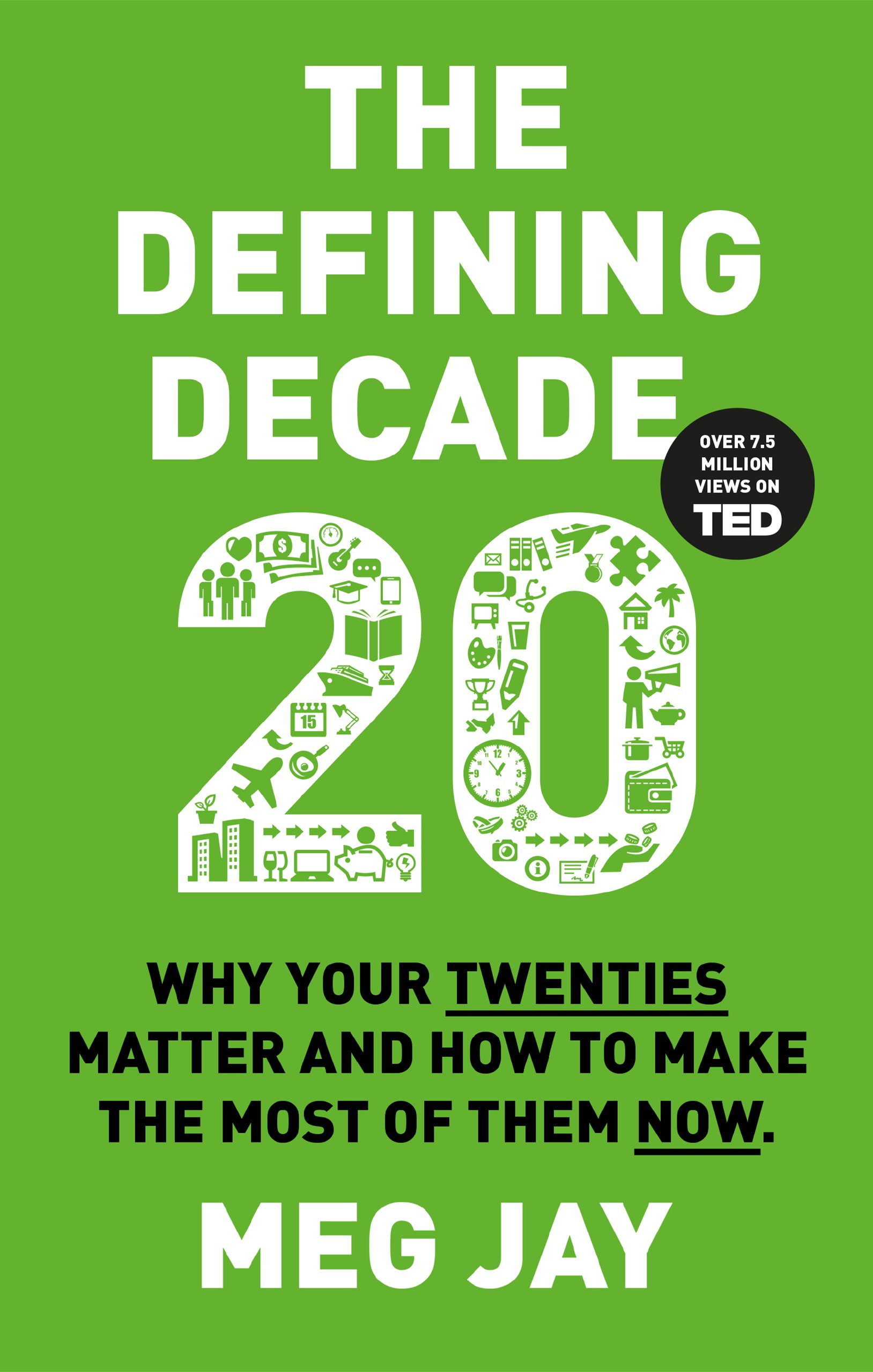 The Defining Decade: Why Your Twenties Matter and How to Make the Most of Them Now