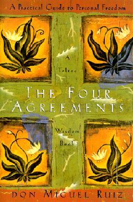 The Four Agreements: A Practical Guide to Personal Freedom 