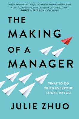 The Making of a Manager: What to Do When Everyone Looks to You 