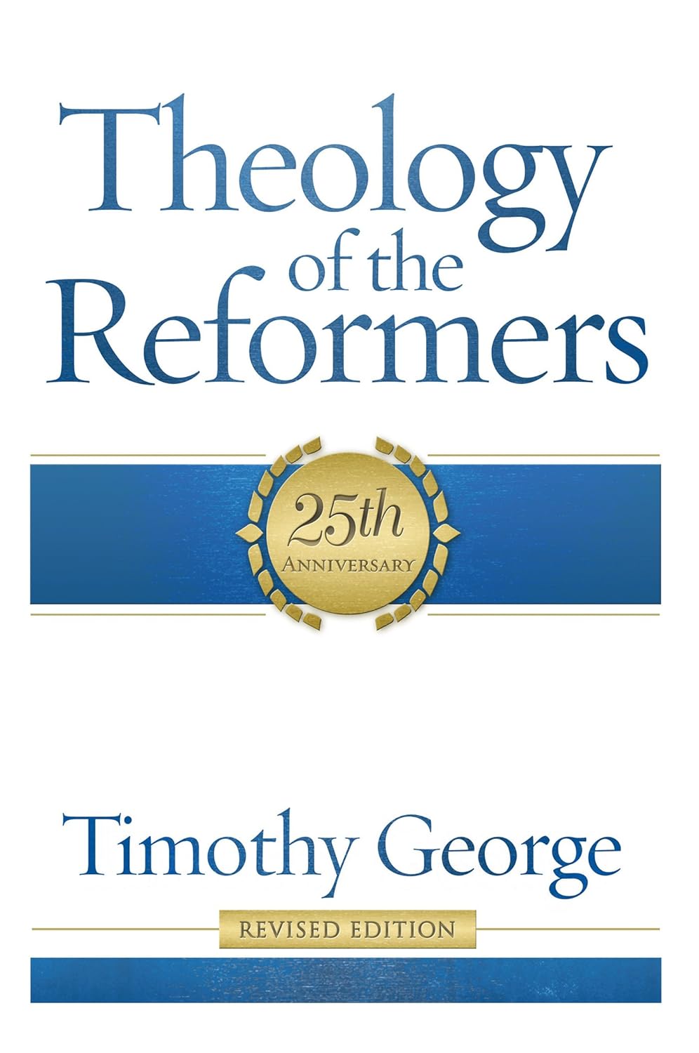 Theology of the Reformers: 25th Anniversary